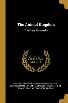 portada The Animal Kingdom: The Class Mammalia