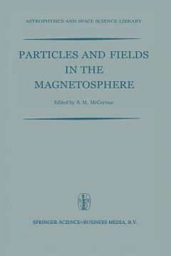 portada Particles and Fields in the Magnetosphere: Proceedings of a Symposium Organized by the Summer Advanced Study Institute, Held at the University of Cali (in English)