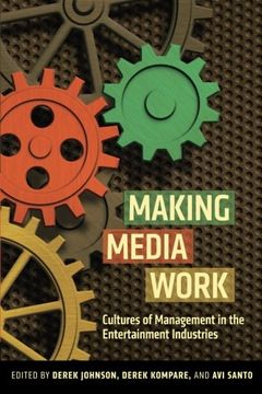 portada Making Media Work: Cultures of Management in the Entertainment Industries (Critical Cultural Communication)