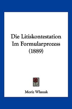 portada Die Litiskontestation Im Formularprozess (1889) (en Alemán)