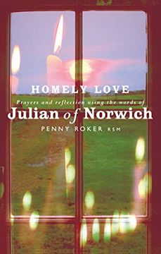 portada Homely Love: Prayers and Reflections Using the Words of Julian of Norwich (en Inglés)