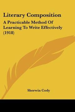 portada literary composition: a practicable method of learning to write effectively (1918) (en Inglés)