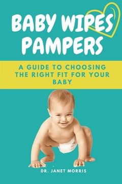 portada Baby Wipes Pampers: A Guide to Choosing the Right Fit for Your Baby (in English)