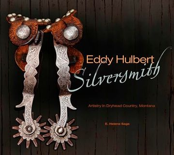 portada Eddy Hulbert, Silversmith: Artistry in Dryhead Country, Montana (in English)