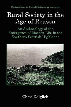 portada Rural Society in the age of Reason: An Archaeology of the Emergence of Modern Life in the Southern Scottish Highlands (Contributions to Global Historical Archaeology) (en Inglés)