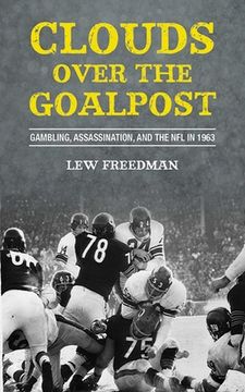 portada Clouds Over the Goalpost: Gambling, Assassination, and the NFL in 1963 (en Inglés)