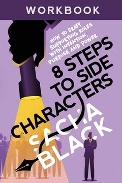 portada 8 Steps to Side Characters: How to Craft Supporting Roles With Intention, Purpose, and Power Workbook (Better Writers Series) (en Inglés)