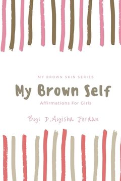 portada My Brown Self: Affirmations For Girls (in English)