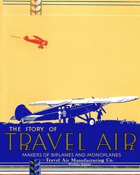 portada The Story of Travel Air Makers of Biplanes and Monoplanes (in English)