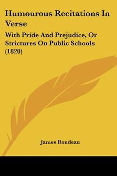portada humourous recitations in verse: with pride and prejudice, or strictures on public schools (1820) (en Inglés)