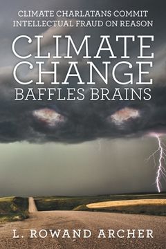 portada Climate Change Baffles Brains: Climate Charlatans Commit Intellectual Fraud on Reason (in English)