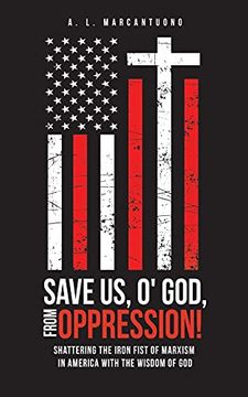 portada Save us, O'God, From Oppression! Shattering the Iron Fist of Marxism in America With the Wisdom of god (0) (en Inglés)