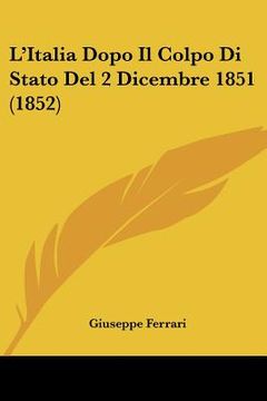 portada L'Italia Dopo Il Colpo Di Stato Del 2 Dicembre 1851 (1852) (en Italiano)