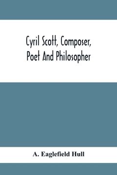 portada Cyril Scott, Composer, Poet And Philosopher (en Inglés)