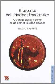portada El Ascenso del Príncipe Democrático. Quién Gobierna y Cómo se Gobiernan las Democracias (in Spanish)