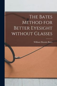 portada The Bates Method for Better Eyesight Without Glasses