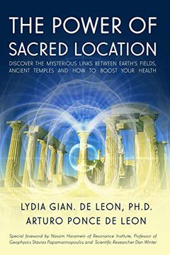 portada The Power of Sacred Location: Discover the Mysterious Links Between Earth'S Fields, Ancient Temples and how to Boost Your Health 