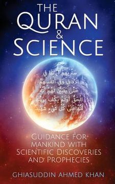 portada The Quran and Science: Guidance for Mankind with Scientific Discoveries and Prophecies (en Inglés)