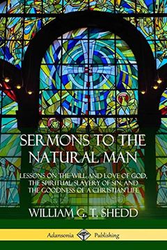 portada Sermons to the Natural Man: Lessons on the Will and Love of God, the Spiritual Slavery of Sin, and the Goodness of a Christian Life (en Inglés)