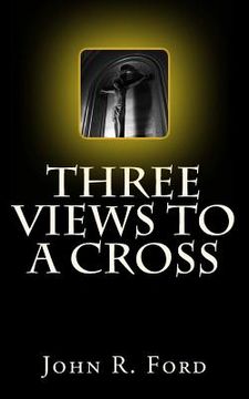 portada Three Views to a Cross: A Drama for Stage (en Inglés)