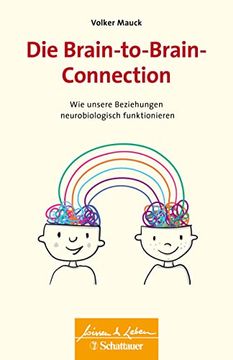 portada Die Brain-To-Brain-Connection: Wie Unsere Beziehungen Neurobiologisch Funktionieren (Wissen & Leben) (en Alemán)