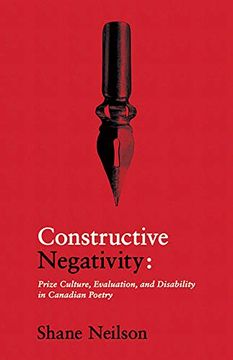 portada Constructive Negativity: Prize Culture, Evaluations, and Disability in Canadian Poetry