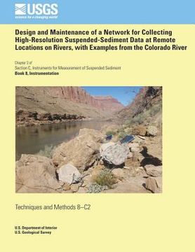 portada Design and Maintenance of a Network for Collecting High-Resolution Suspended- Sediment Data at Remote Locations on Rivers, with Examples from the Colo (in English)