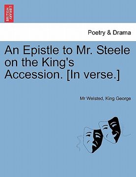 portada an epistle to mr. steele on the king's accession. [in verse.] (en Inglés)