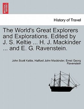 portada the world's great explorers and explorations. edited by j. s. keltie ... h. j. mackinder ... and e. g. ravenstein. (en Inglés)