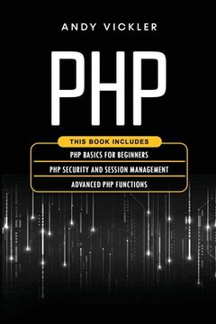 portada PHP: This book includes: PHP Basics for Beginners + PHP security and session management + Advanced PHP functions (en Inglés)
