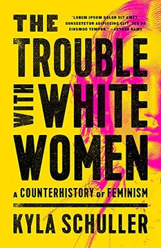 portada The Trouble With White Women: A Counterhistory of Feminism (in English)