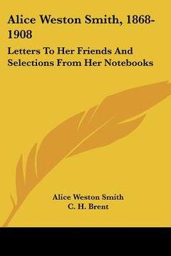 portada alice weston smith, 1868-1908: letters to her friends and selections from her nots