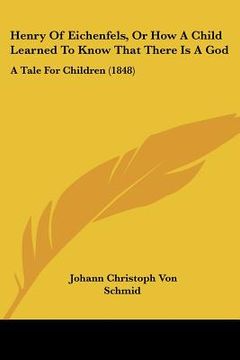 portada henry of eichenfels, or how a child learned to know that there is a god: a tale for children (1848) (en Inglés)