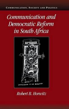 portada Communication and Democratic Reform in South Africa Hardback (Communication, Society and Politics) (in English)
