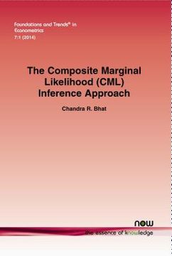 portada The Composite Marginal Likelihood (cml) Inference Approach With Applications To Discrete And Mixed Dependent Variable Models (foundations And Trends(r) In Econometrics) (in English)