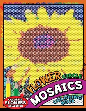 portada Flower circle Mosaics Coloring Book: Colorful Animals Coloring Pages Color by Number Puzzle