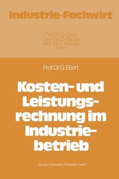 portada Kosten- Und Leistungsrechnung Im Industriebetrieb (en Alemán)