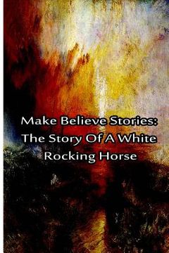 portada Make Believe Stories: The Story Of A White Rocking Horse (en Inglés)