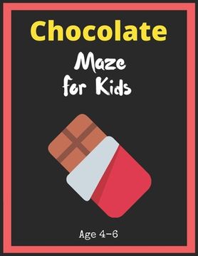 portada Chocolate Maze For Kids Age 4-6: Maze Activity Book for Kids. Great for Developing Problem Solving Skills, Spatial Awareness, and Critical Thinking Sk