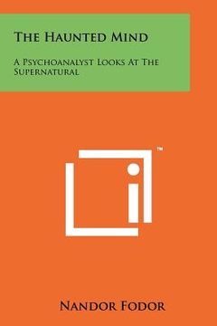 portada the haunted mind: a psychoanalyst looks at the supernatural (en Inglés)