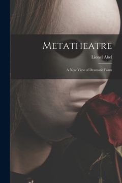 portada Metatheatre; a New View of Dramatic Form (en Inglés)