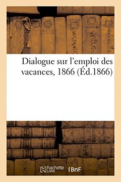 portada Dialogue sur l'emploi des vacances, 1866 (French Edition)