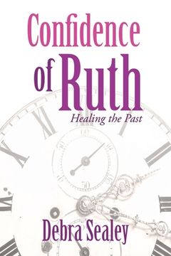 portada Confidence of Ruth: Healing the Past (en Inglés)
