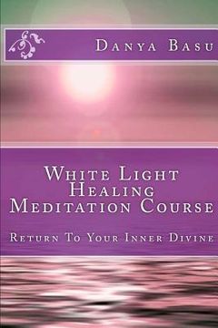 portada White Light Healing Meditation Course: Return To Your Inner Divine (en Inglés)