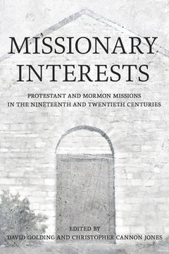 portada Missionary Interests: Protestant and Mormon Missions in the Nineteenth and Twentieth Centuries (in English)