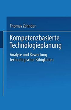 portada Kompetenzbasierte Technologieplanung: Analyse und Bewertung Technologischer Fähigkeiten im Unternehmen (en Alemán)