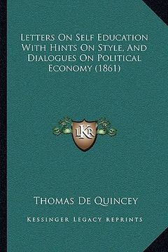 portada letters on self education with hints on style, and dialogues on political economy (1861)