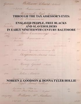 portada Through the Tax Assessor's Eyes: Enslaved People, Free Blacks and Slaveholders in Early Nineteenth Century Baltimore [Maryland] (en Inglés)
