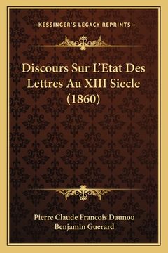 portada Discours Sur L'Etat Des Lettres Au XIII Siecle (1860) (en Francés)