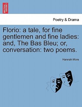 portada florio: a tale, for fine gentlemen and fine ladies: and, the bas bleu; or, conversation: two poems. (in English)
